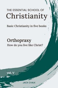 Produktbild: The Essential School of Christianity, Vol. V - Orthopraxy