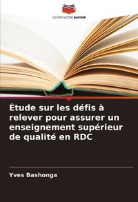 Produktbild: &Eacute;tude sur les d&eacute;fis &agrave; relever pour assurer un enseignement sup&eacute;rieur de qualit&eacute; en RDC