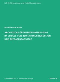 Produktbild: Archivische &Uuml;berlieferungsbildung im Spiegel von Bewertungsdiskussion und Repr&auml;sentativit&auml;t