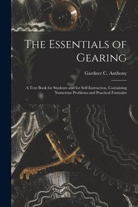 Produktbild: The Essentials of Gearing; a Text Book for Students and for Self-instruction, Containing Numerous Problems and Practical Formulas