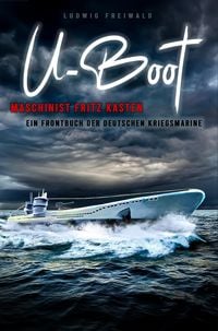 Produktbild: U-Boot-Maschinist Fritz Kasten - Ein Frontbuch der deutschen Kriegsmarine