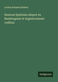 Produktbild: Senecae Epistulas aliquot ex Bambergensi et Argentoratensi codibus
