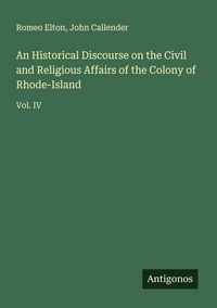Produktbild: An Historical Discourse on the Civil and Religious Affairs of the Colony of Rhode-Island