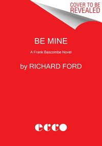 Bild vom Artikel Be Mine: A Frank Bascombe Novel vom Autor Richard Ford