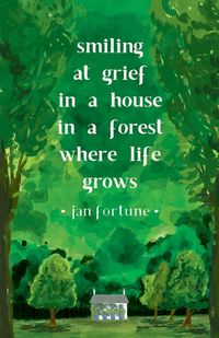 Produktbild: Smiling at Grief in a House in a Forest Where Life Grows