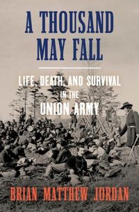 Produktbild: A Thousand May Fall: Life, Death, and Survival in the Union Army