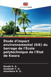 Produktbild: &Eacute;tude d'impact environnemental (EIE) du barrage de l'&Eacute;cole polytechnique de l'&Eacute;tat de Kwara