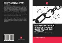 Produktbild: Quebrar O Sil&ecirc;ncio Sobre a Viola&ccedil;&atilde;o Numa Pris&atilde;o Sul-Africana