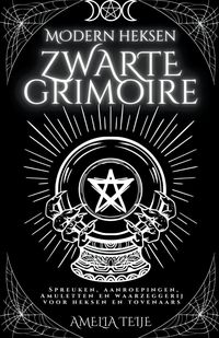 Moderne Heksen Zwarte Grimoire - Spreuken, Aanroepingen, Amuletten en Waarzeggerij voor Heksen en Tovenaars