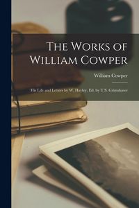 Produktbild: The Works of William Cowper; His Life and Letters by W. Hayley, Ed. by T.S. Grimshawe