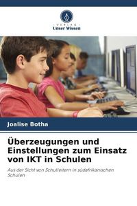 Produktbild: &Uuml;berzeugungen und Einstellungen zum Einsatz von IKT in Schulen