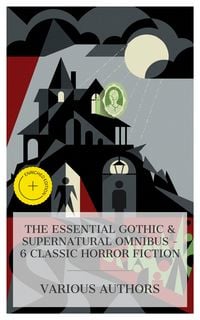 Produktbild: The Essential Gothic & Supernatural Omnibus - 6 Classic Horror Fiction