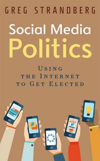 Produktbild: Social Media Politics: Using the Internet to Get Elected (Increasing Website Traffic Series, #6)