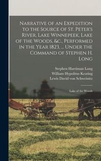 Produktbild: Narrative of an Expedition to the Source of St. Peter's River, Lake Winnepeek, Lake of the Woods, &c., Performed in the Year 1823, ... Under the Comma