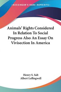 Produktbild: Animals' Rights Considered In Relation To Social Progress Also An Essay On Vivisection In America