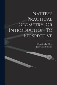 Produktbild: Nattes's Practical Geometry, Or Introduction To Perspective