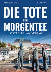 Produktbild: Die Tote beim Morgentee. Ostfrieslandkrimi - Emden Krimi - Nordseekrimi