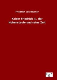 Produktbild: Kaiser Friedrich II., der Hohenstaufe und seine Zeit