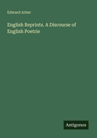 Produktbild: English Reprints. A Discourse of English Poetrie