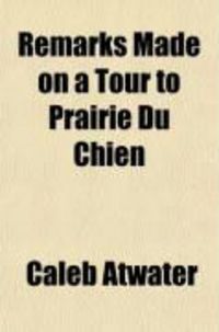 Produktbild: Remarks Made on a Tour to Prairie Du Chien; Thence to Washington City, in 1829