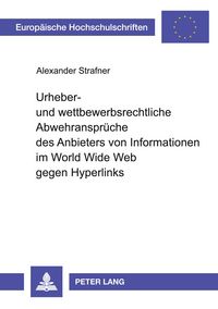 Produktbild: Urheber- und wettbewerbsrechtliche Abwehranspr&uuml;che des Anbieters von Informationen im World Wide Web gegen Hyperlinks
