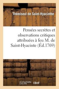 Produktbild: Pens&eacute;es secrettes et observations critiques attribu&eacute;es &agrave; feu M. de Saint-Hyacinte
