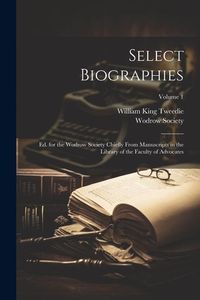 Produktbild: Select Biographies: Ed. for the Wodrow Society Chiefly From Manuscripts in the Library of the Faculty of Advocates; Volume 1