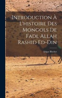 Produktbild: Introduction &agrave; l'histoire des Mongols de Fadl Allah Rashid ed-Din