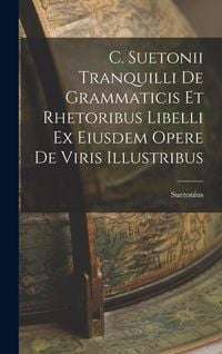 Produktbild: C. Suetonii Tranquilli De Grammaticis et Rhetoribus Libelli ex Eiusdem Opere De Viris Illustribus