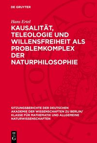 Produktbild: Kausalit&auml;t, Teleologie und Willensfreiheit als Problemkomplex der Naturphilosophie