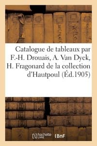 Produktbild: Catalogue de tableaux anciens, oeuvres de F.-H. Drouais, A. Van Dyck, H. Fragonard