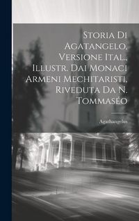Produktbild: Storia Di Agatangelo, Versione Ital., Illustr. Dai Monaci Armeni Mechitaristi, Riveduta Da N. Tommas&eacute;o