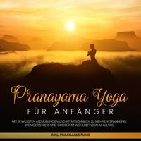Produktbild: Pranayama Yoga f&uuml;r Anf&auml;nger: Mit bewussten Atem&uuml;bungen und Atemtechniken zu mehr Entspannung, weniger Stress und gr&ouml;&szlig;erem Wohlbefinden im Alltag - inkl. Praxisanleitung