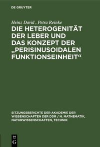 Produktbild: Die Heterogenit&auml;t der Leber und das Konzept der "Perisinusoidalen Funktionseinheit"