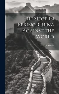 Produktbild: The Siege in Peking, China Against the World