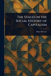 Produktbild: The Stages in the Social History of Capitalism