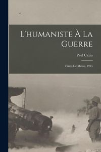 Produktbild: L'humaniste &agrave; la guerre; hauts de Meuse, 1915