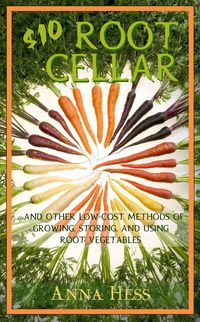 Produktbild: $10 Root Cellar: And Other Low-Cost Methods of Growing, Storing, and Using Root Vegetables