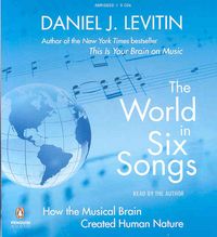 Produktbild: The World in Six Songs: How the Musical Brain Created Human Nature