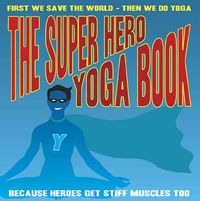 Produktbild: The Super Hero Yoga Book: Because Heroes Get Stiff Muscles Too