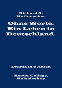 Produktbild: Ohne Worte. Ein Leben in Deutschland. Drama in 5 Akten