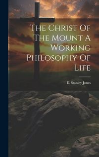 Produktbild: The Christ Of The Mount A Working Philosophy Of Life