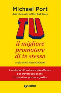 Produktbild: Tu: il migliore promotore di te stesso. Il metodo pi&ugrave; veloce e pi&ugrave; efficace per trovare pi&ugrave; clienti di quanti ne possiate
