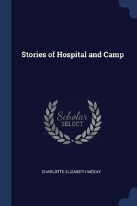 Bild vom Artikel Stories of Hospital and Camp vom Autor Charlotte Elizabeth McKay