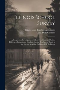 Produktbild: Illinois School Survey: A Cooperative Investigation of School Conditions and School Efficiency, Initiated and Conducted by the Teachers of Ill