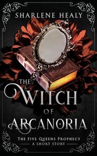 Produktbild: The Witch of Arcanoria (Five Queens Prophecy, #0.5)