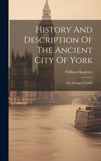 Produktbild: History And Description Of The Ancient City Of York: The Strangers' Guide