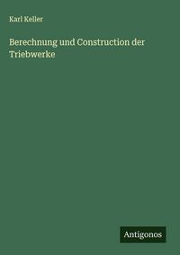 Produktbild: Berechnung und Construction der Triebwerke
