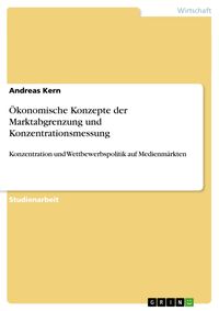 Bild vom Artikel Ökonomische Konzepte der Marktabgrenzung und Konzentrationsmessung vom Autor Andreas Kern