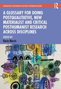 Produktbild: A Glossary for Doing Postqualitative, New Materialist and Critical Posthumanist Research Across Disciplines